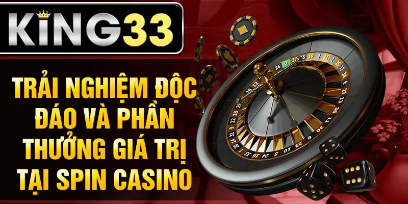 Trải nghiệm độc đáo và phần thưởng giá trị tại Spin Casino