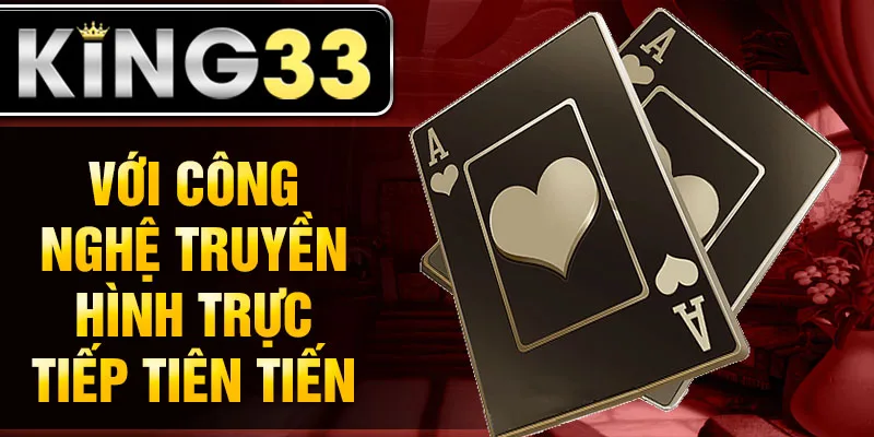 Với công nghệ truyền hình trực tiếp tiên tiến